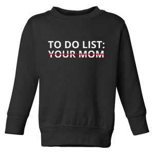 To Do List Your Mom Funny Meme Toddler Sweatshirt