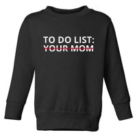 To Do List Your Mom Funny Meme Toddler Sweatshirt