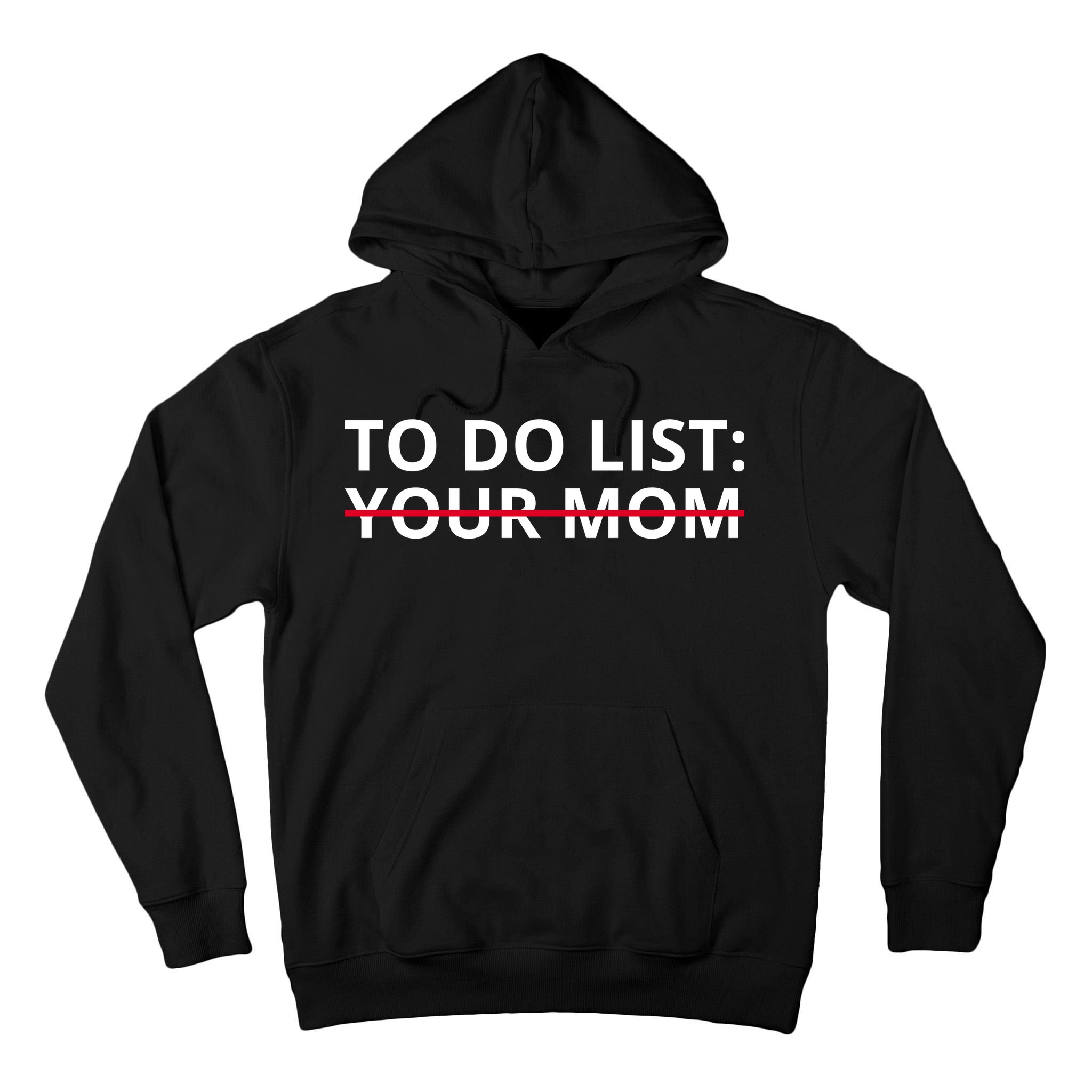 To Do List Your Mom Funny Meme Tall Hoodie