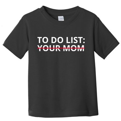 To Do List Your Mom Funny Meme Toddler T-Shirt