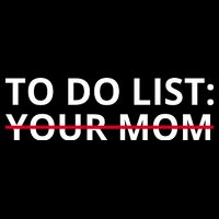 To Do List Your Mom Funny Meme Womens T-Shirt