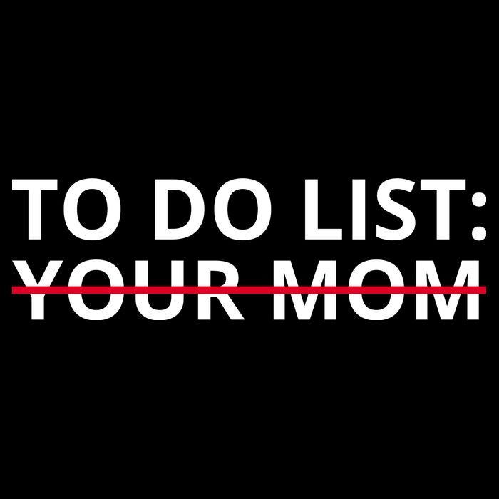 To Do List Your Mom Funny Meme Womens T-Shirt