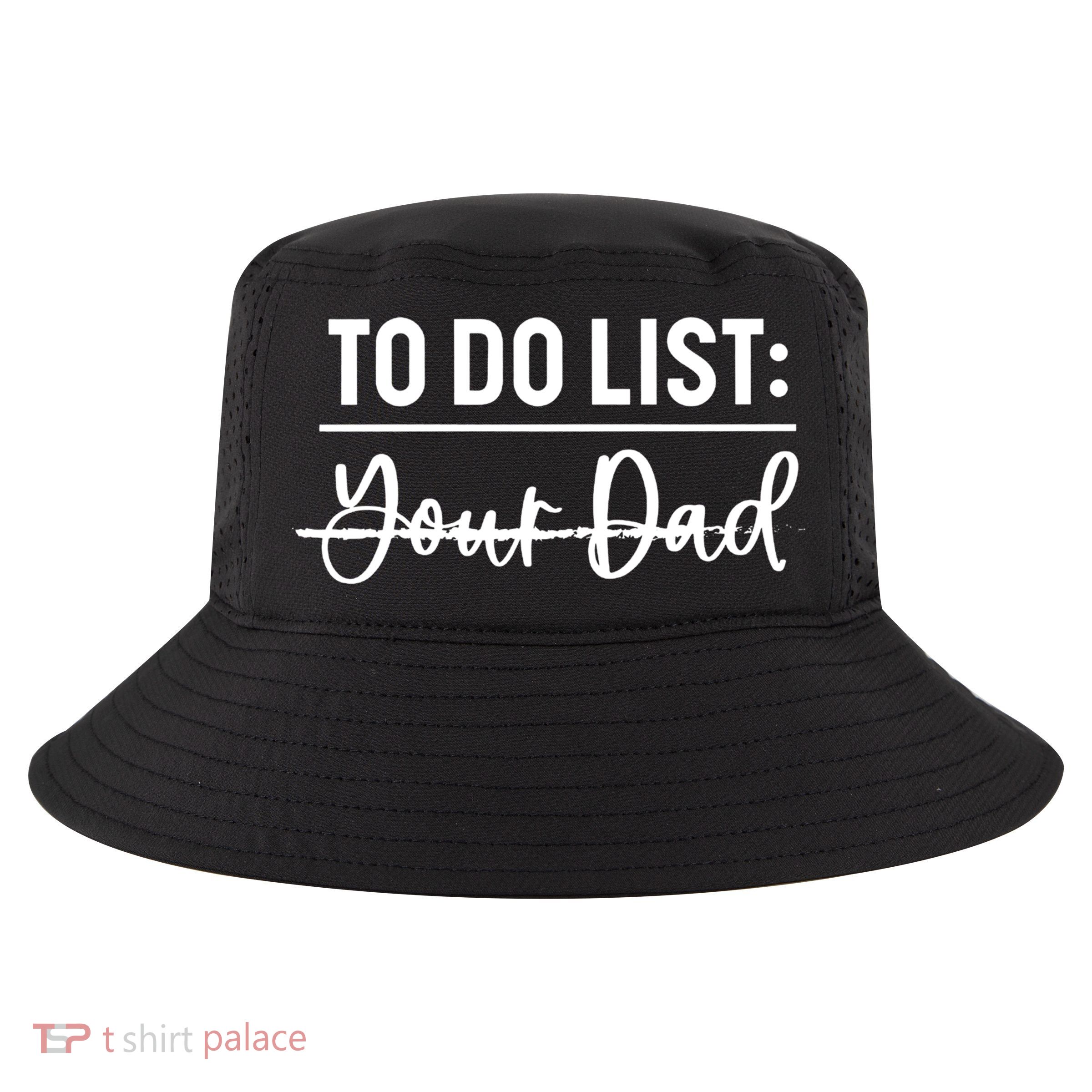 To Do List Your Dad Funny Father Day Gift Cool Comfort Performance Bucket Hat