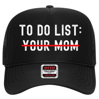 To Do List Your Mom Sarcastic To Do List Ur Mom Funny Meme High Crown Mesh Back Trucker Hat