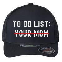 To Do List Your Mom Sarcastic To Do List Ur Mom Funny Meme Flexfit Unipanel Trucker Cap