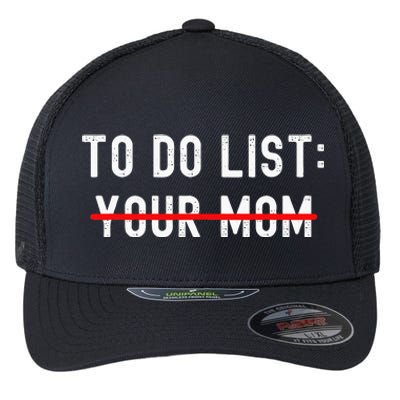 To Do List Your Mom Sarcastic To Do List Ur Mom Funny Meme Flexfit Unipanel Trucker Cap