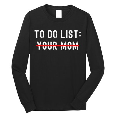 To Do List Your Mom Sarcastic To Do List Ur Mom Funny Meme Long Sleeve Shirt
