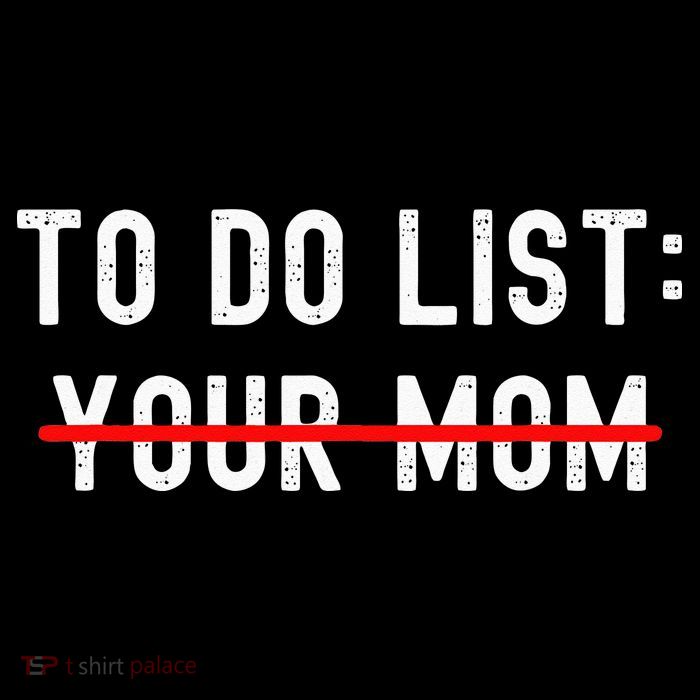 To Do List Your Mom Sarcastic To Do List Ur Mom Funny Meme Tall T-Shirt
