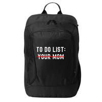 To Do List Your Mom Sarcastic To Do List Ur Mom Funny Meme City Backpack