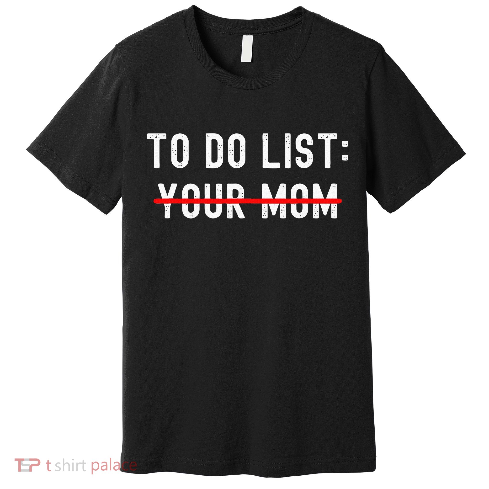 To Do List Your Mom Sarcastic To Do List Ur Mom Funny Meme Premium T-Shirt