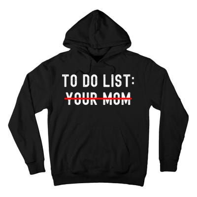 To Do List Your Mom Sarcastic To Do List Ur Mom Funny Meme Tall Hoodie