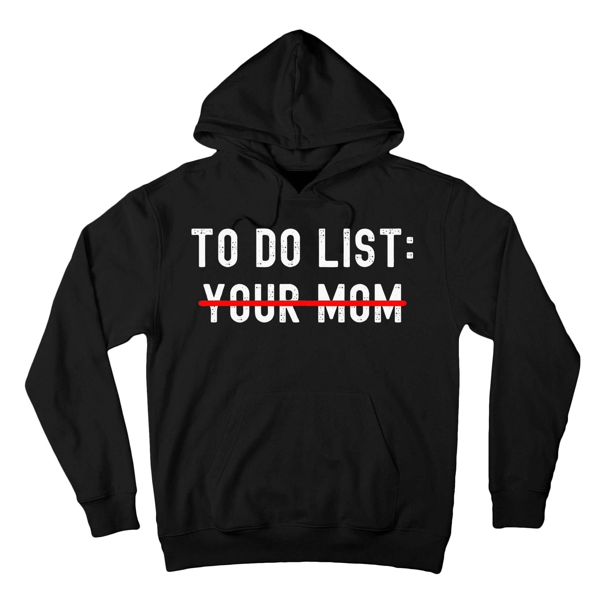 To Do List Your Mom Sarcastic To Do List Ur Mom Funny Meme Tall Hoodie