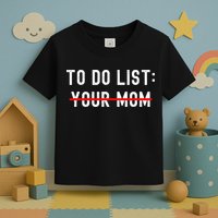 To Do List Your Mom Sarcastic To Do List Ur Mom Funny Meme Toddler T-Shirt