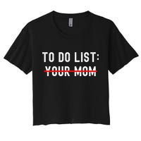 To Do List Your Mom Sarcastic To Do List Ur Mom Funny Meme Crop Top