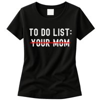 To Do List Your Mom Sarcastic To Do List Ur Mom Funny Meme Womens T-Shirt