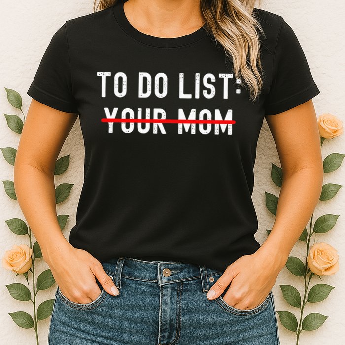 To Do List Your Mom Sarcastic To Do List Ur Mom Funny Meme Womens T-Shirt