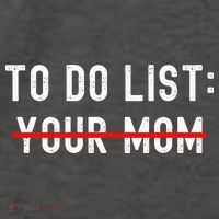 To Do List Your Mom Sarcastic To Do List Ur Mom Funny Meme Vector Backpack