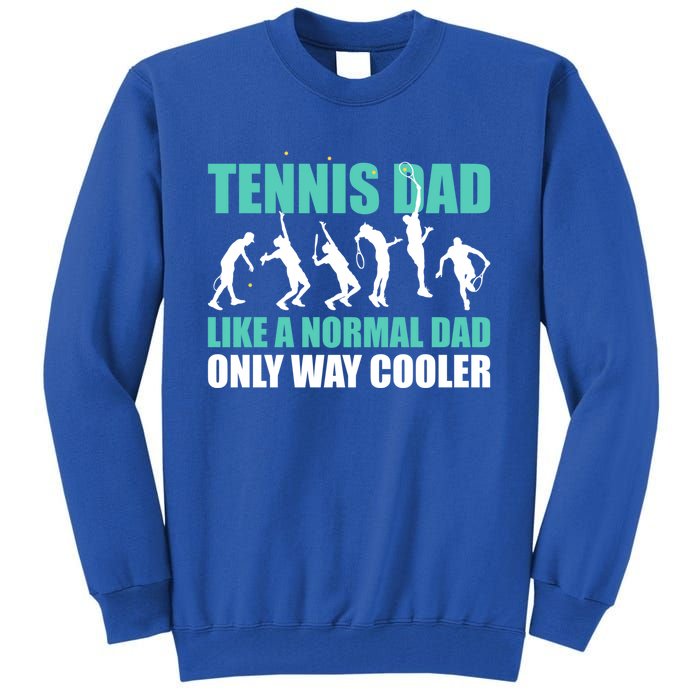 Tennis Dad Like A Regular Dad But Cooler For Father's Day Cute Gift Tall Sweatshirt