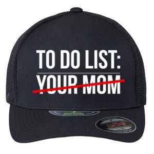 To Do List Your Mom Crossed Out Funny Sarcastic Gift Flexfit Unipanel Trucker Cap