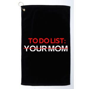 To Do List Your Mom Sarcastic Saying Meaningful Gift Platinum Collection Golf Towel