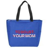 To Do List Your Mom Sarcastic Saying Meaningful Gift Zip Tote Bag