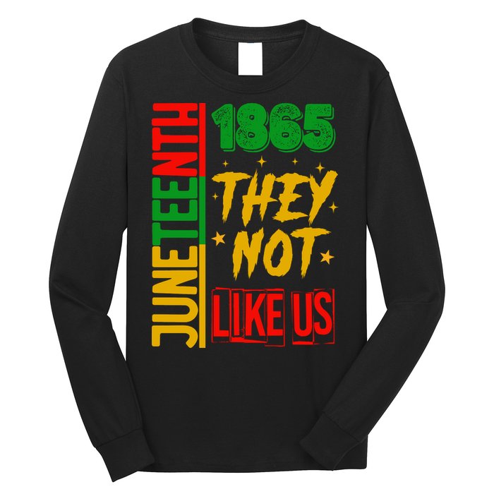 They Don't Like Us Juneteenth 1865 Pride Long Sleeve Shirt