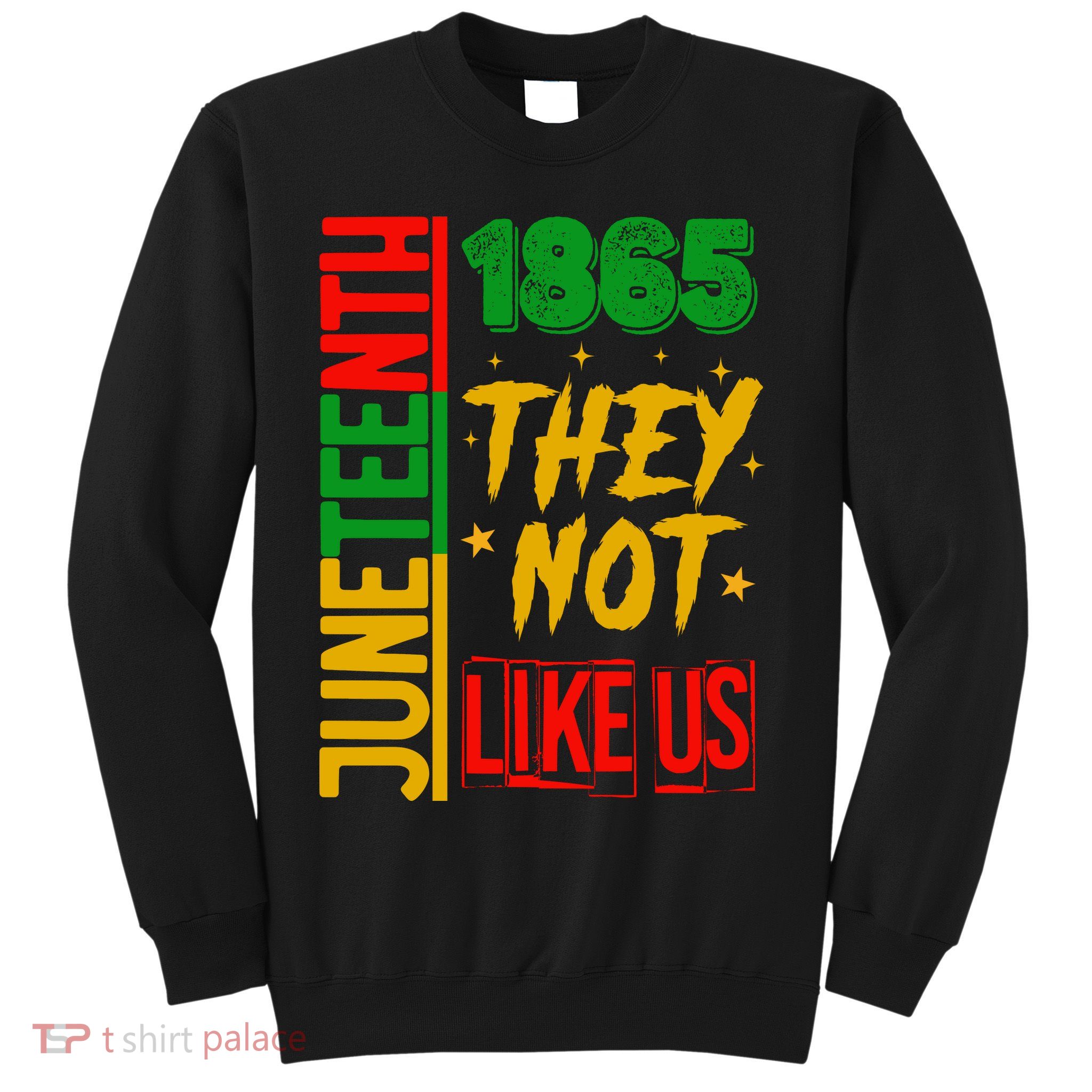 They Don't Like Us Juneteenth 1865 Pride Sweatshirt