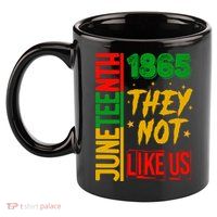 They Don't Like Us Juneteenth 1865 Pride 11oz C Handle Ceramic Mug