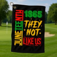 They Don't Like Us Juneteenth 1865 Pride Golf Towel