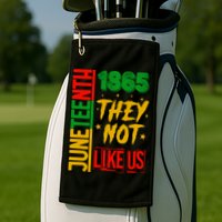 They Don't Like Us Juneteenth 1865 Pride Golf Towel