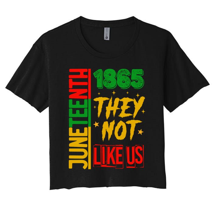 They Don't Like Us Juneteenth 1865 Pride Women's Crop Top Tee