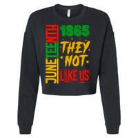 They Don't Like Us Juneteenth 1865 Pride Cropped Pullover Crew