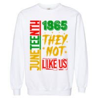 They Don't Like Us Juneteenth 1865 Pride Garment-Dyed Sweatshirt