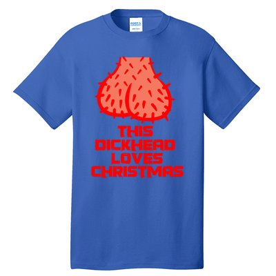 This Dickhead Loves Christmas Nasty Funny Xmas Party Gift Cute Gift Tall T-Shirt