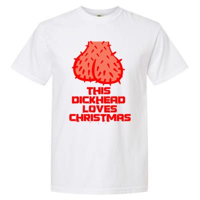 This Dickhead Loves Christmas Nasty Funny Xmas Party Gift Cute Gift Garment-Dyed Heavyweight T-Shirt