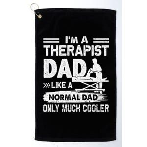 Therapist Dad Like A Normal Dad Only Much Cooler Gift Platinum Collection Golf Towel