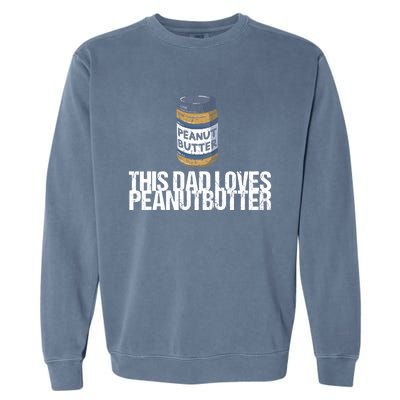 This Dad Loves Peanut Butter Daddy Meaningful Gift Garment-Dyed Sweatshirt