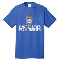 This Dad Loves Peanut Butter Daddy Meaningful Gift Tall T-Shirt