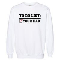 To Do List Your Dad Funny FatherS Day From Son Or Daughter Garment-Dyed Sweatshirt