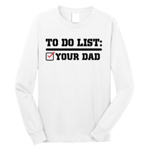 To Do List Your Dad Funny FatherS Day From Son Or Daughter Long Sleeve Shirt