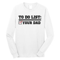 To Do List Your Dad Funny FatherS Day From Son Or Daughter Long Sleeve Shirt