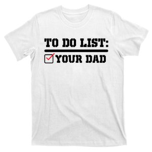 To Do List Your Dad Funny FatherS Day From Son Or Daughter T-Shirt