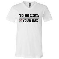 To Do List Your Dad Funny FatherS Day From Son Or Daughter V-Neck T-Shirt