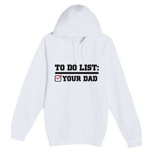 To Do List Your Dad Funny FatherS Day From Son Or Daughter Premium Pullover Hoodie