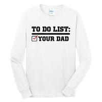 To Do List Your Dad Funny FatherS Day From Son Or Daughter Tall Long Sleeve T-Shirt