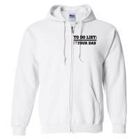 To Do List Your Dad Funny FatherS Day From Son Or Daughter Full Zip Hoodie