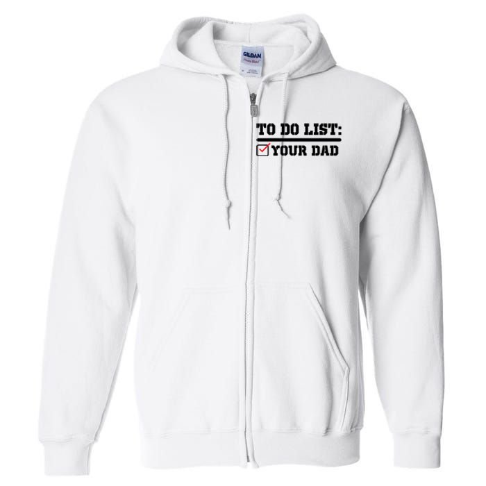 To Do List Your Dad Funny FatherS Day From Son Or Daughter Full Zip Hoodie