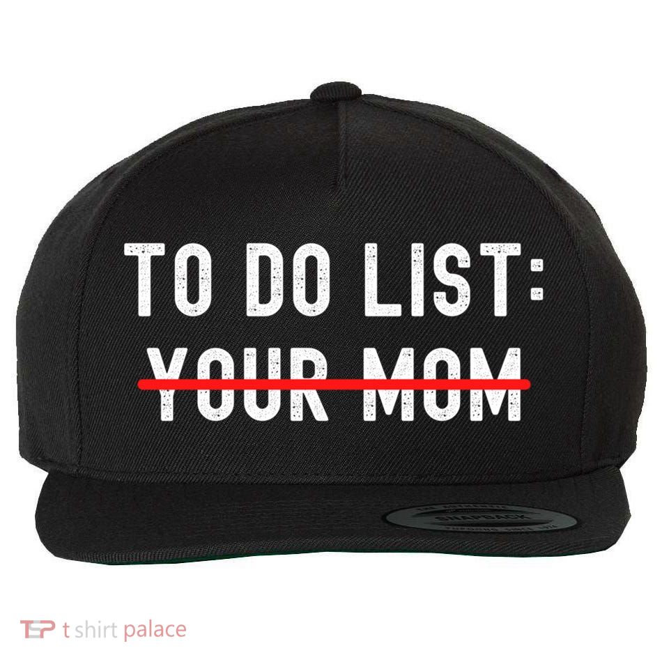 To Do List Your Mom Sarcastic Funny Idea Gift Wool Snapback Cap