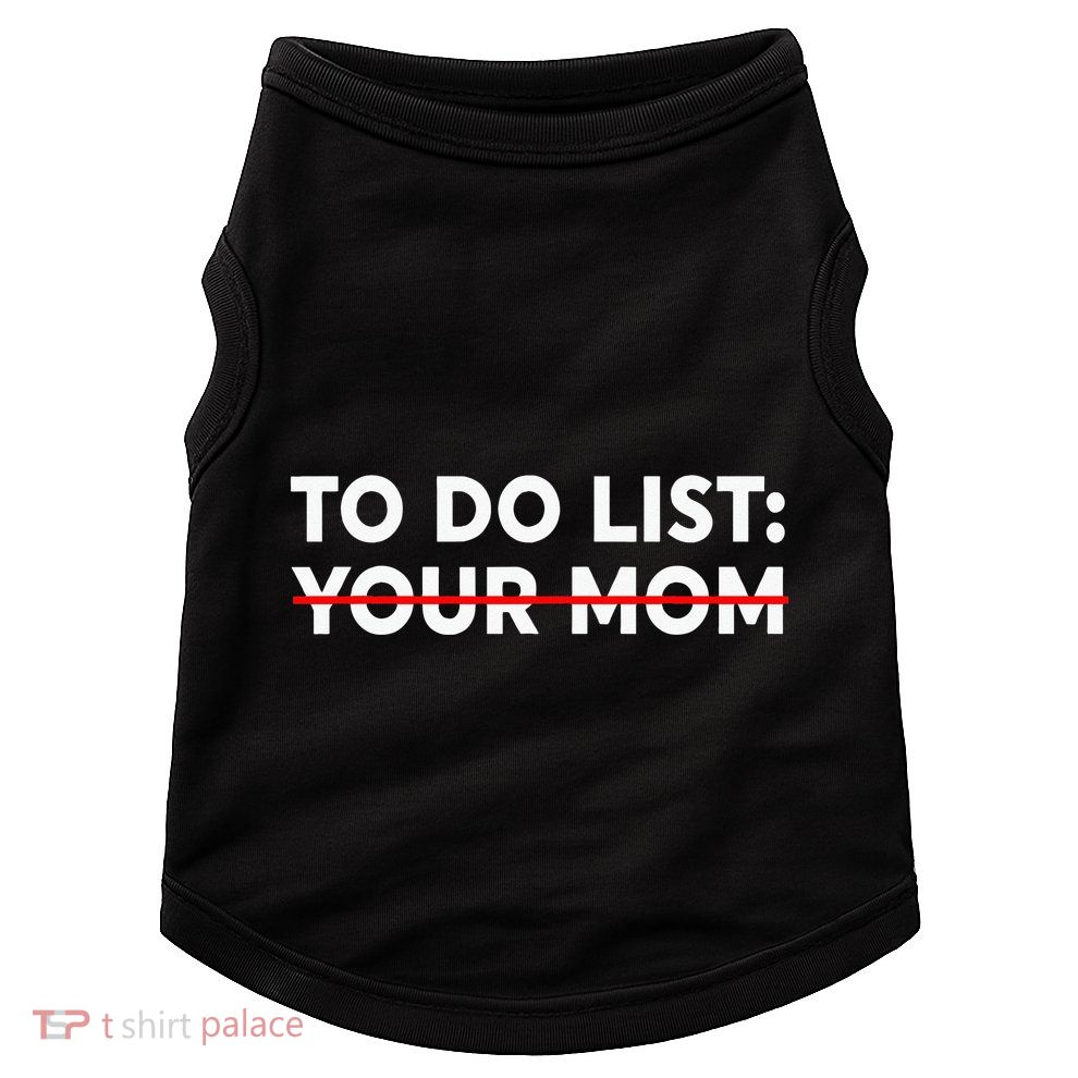 To Do List Your Mom Funny Trash Talk Doggie Tank