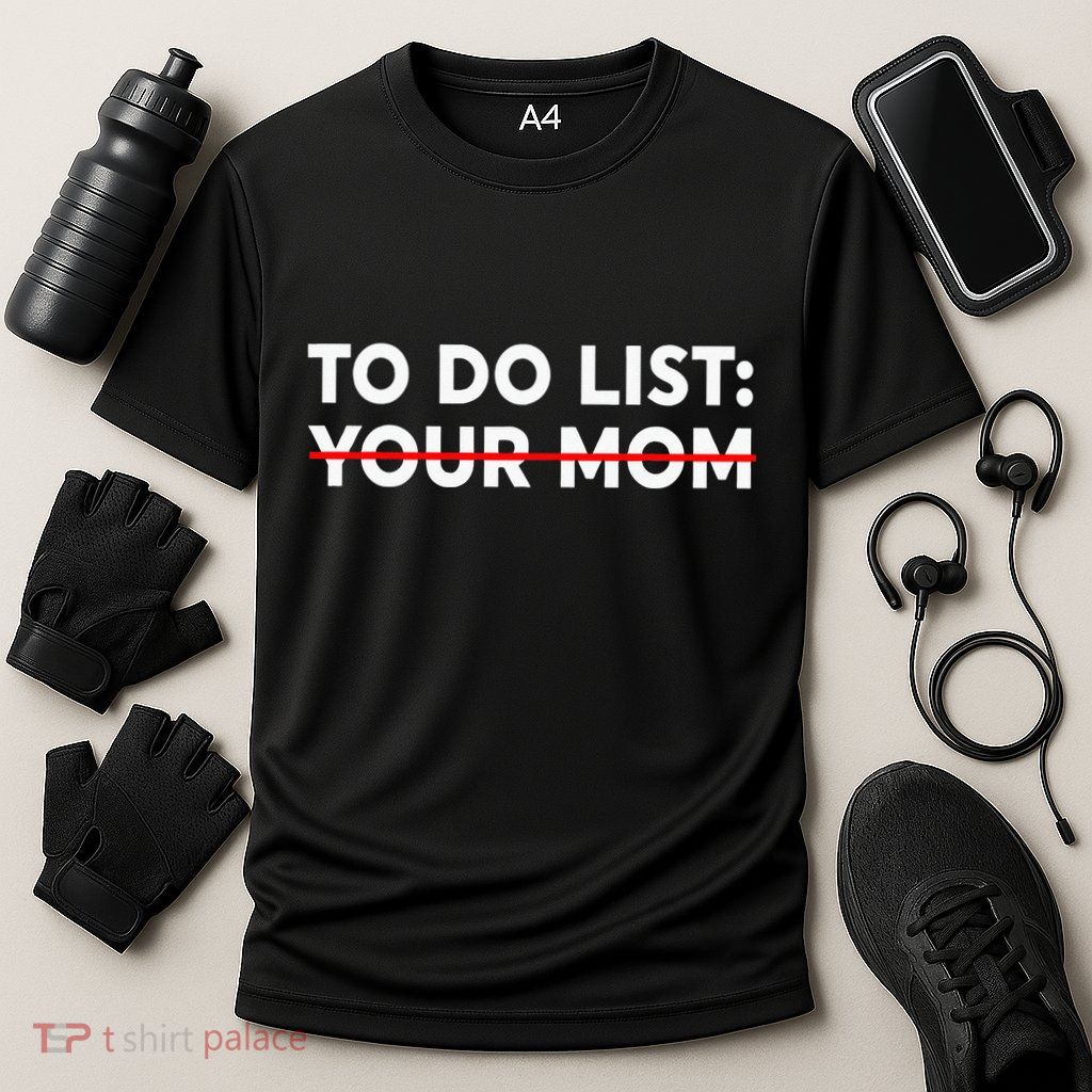 To Do List Your Mom Funny Trash Talk Performance Shirt